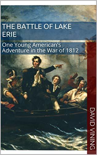 The Battle of Lake Erie: One Young American's Adventure in the War of 1812