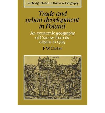 Trade and Urban Development in Poland( An Economic Geography of Cracow from Its Origins to 1795) [TRADE & URBAN DEVELOPMENT IN P] [Paperback]