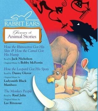 Rabbit Ears Treasury of Animal Stories: How the Rhinoceros Got His Skin, How the Camel Got His Hump, How the Leopard Got His Spots, Monkey People