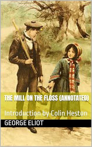THE MILL ON THE FLOSS (Annotated): Introduction by Colin Heston