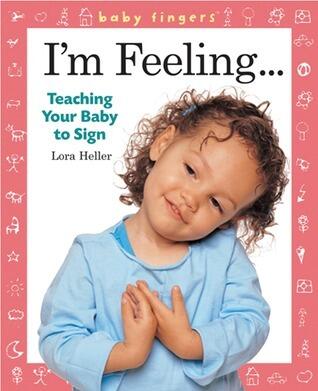 Baby Fingers: I'm Feeling ...: Teaching Your Baby to Sign