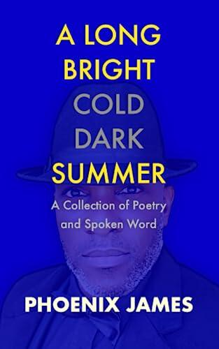 A LONG BRIGHT COLD DARK SUMMER: A Collection of Poetry and Spoken Word