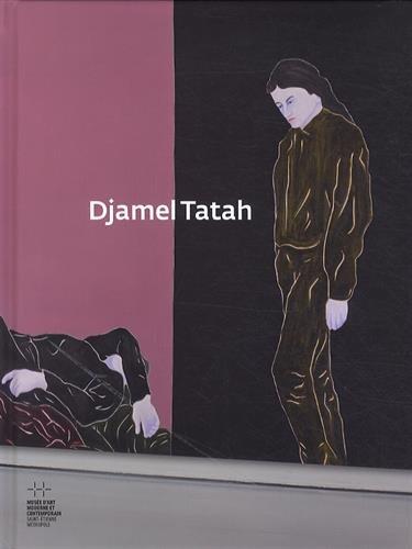 Djamel Tatah: Musée D'art Moderne Et Contemporain De Saint-étienne Métropole, 14 Juin - 21 Septembre 2014