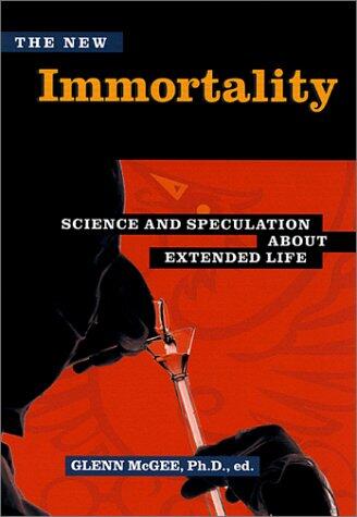 The New Immortality: Science and Speculation About Extended Life