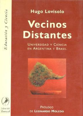 Vecinos distantes. Universidad y ciencia en Argentina y Brasil (Educacion Y Ciencia)