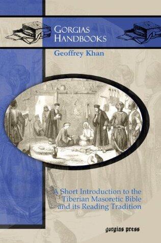A Short Introduction to the Tiberian Masoretic Bible and Its Reading Tradition (Gorgias Handbooks)