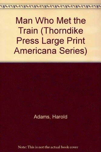 Man Who Met the Train: A Carl Wilcox Mystery