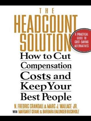 The Headcount Solution: How to Cut Compensation Costs and Keep Your Best People