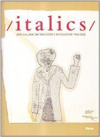 Italics: arte italiana fra tradizione e rivoluzione 1968-2008