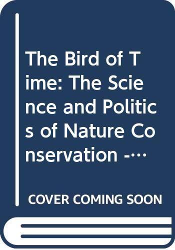 The Bird of Time: The Science and Politics of Nature Conservation (A Personal Account)