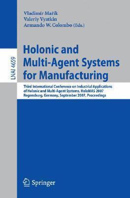 Holonic and Multi-Agent Systems for Manufacturing: Third International Conference on Industrial Applications of Holonic and Multi-Agent Systems, ...