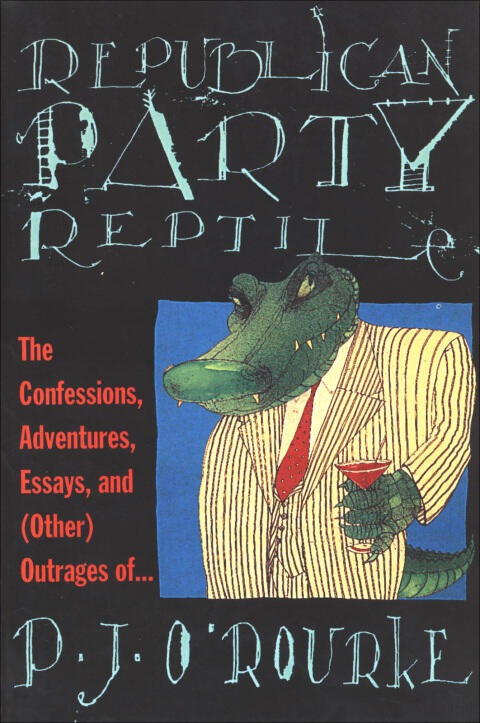 Republican Party Reptile: The Confessions, Adventures, Essays, and Outrages