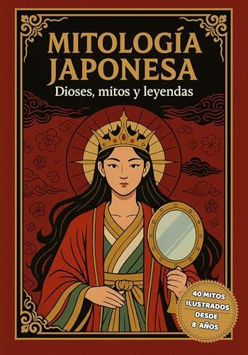 Mitología Japonesa: Dioses, Mitos y Leyendas.: Descubre a los grandes dioses, criaturas y héroes del Japón antiguo a través de ilustraciones épicas. (Mitología ... para Jóvenes Exploradores)