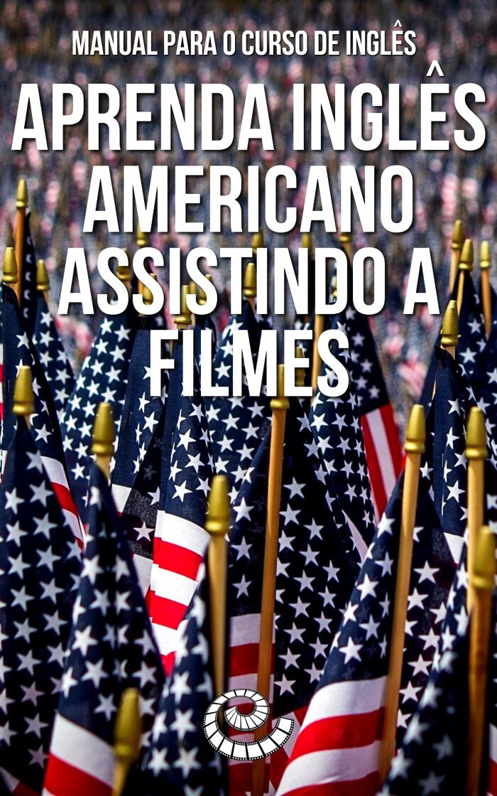 Manual para o Curso de Inglês: Aprenda Inglês Americano Assistindo a Filmes