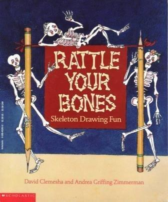 Rattle Your Bones: Skeleton Drawing Fun by Andrea Griffing Zimmerman