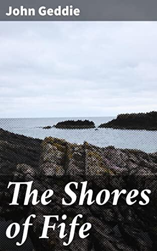 The Shores of Fife: Echoes of Love and Loss Along the Scottish Coast