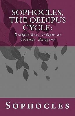 Sophocles, The Oedipus Cycle: Oedipus Rex, Oedipus at Colonus, Antigone