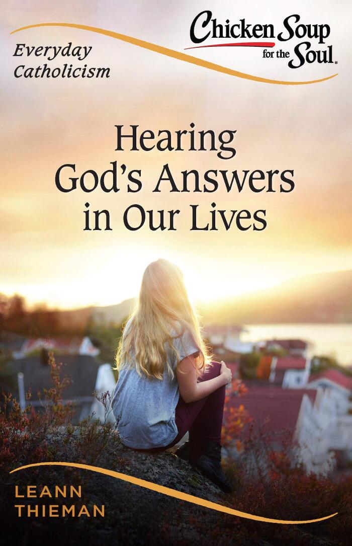 Chicken Soup for the Soul, Everyday Catholicism: Hearing God's Answers in Our Lives (Chicken Soup for the Soul: Catholic Edition)
