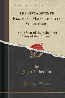 The Fifty-Seventh Regiment Massachusetts Volunteers: In the War of the Rebellion; Army of the Potomac