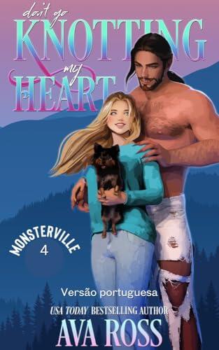 DON'T GO KNOTTING MY HEART: Versão portuguesa (Monsterville portuguesa Livro 4)