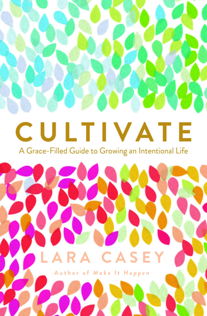 Cultivate: A Grace-Filled Guide to Growing an Intentional Life