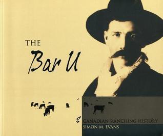 The: Bar U and Canadian Ranching History