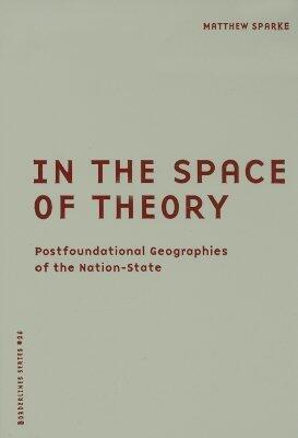 In the Space of Theory: Postfoundational Geographies of the Nation-State