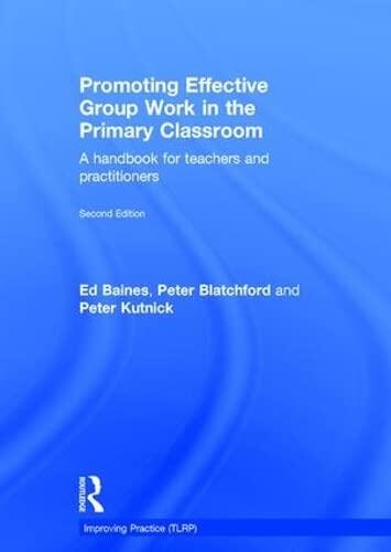 Promoting Effective Group Work in the Primary Classroom: A handbook for teachers and practitioners (Improving Practice
