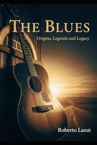 The Blues: Origins, Legends and Legacy