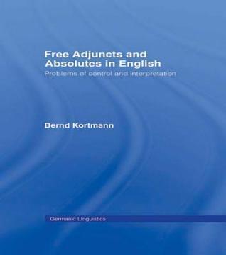 Free Adjuncts and Absolutes in English: Problems of Control and Interpretation