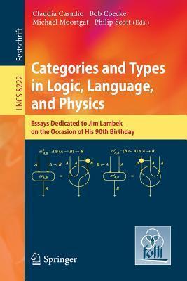 Categories and Types in Logic, Language, and Physics: Essays Dedicated to Jim Lambek on the Occasion of His 90th Birthday