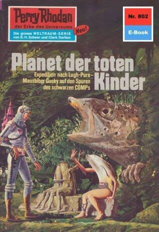 Perry Rhodan 802: Planet der toten Kinder: Perry Rhodan-Zyklus "Bardioc" (Perry Rhodan-Erstauflage)