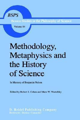 Methodology, Metaphysics and the History of Science: In Memory of Benjamin Nelson