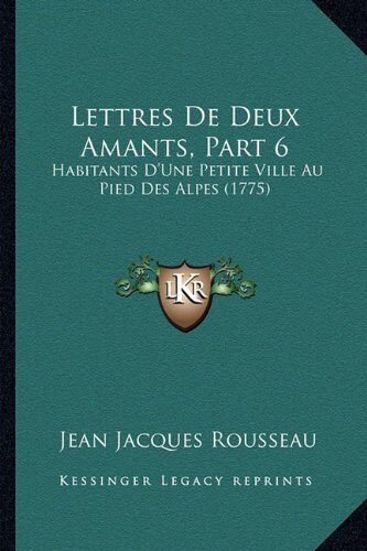 Lettres De Deux Amants, Part 6: Habitants D'Une Petite Ville Au Pied Des Alpes (1775)