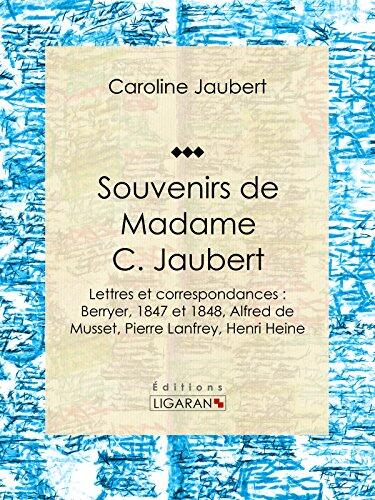 Souvenirs De Madame C. Jaubert: Lettres Et Correspondances : Berryer, 1847 Et 1848, Alfred De Musset, Pierre Lanfrey, Henri Heine