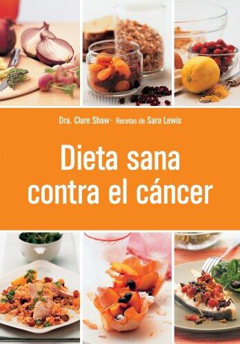 Dieta sana contra el cancer / Cancer Food, Facts & Recipes