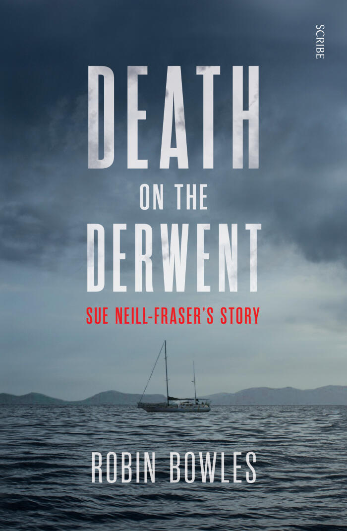 Death on the Derwent: Sue Neill-Fraser's Story