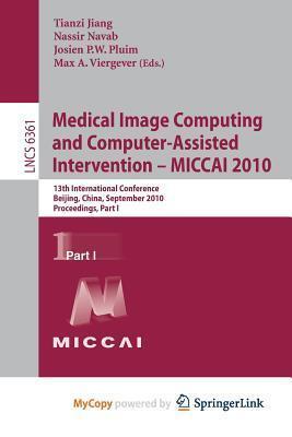 Medical Image Computing and Computer-Assisted Intervention -- MICCAI 2010: 13th International Conference, Beijing, China, September 20-24, 2010, Proceedings Part I