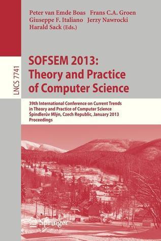 SOFSEM 2013: Theory and Practice of Computer Science: 39th International Conference on Current Trends in Theory and Practice of Computer Science, ... Computer Science and General Issues)