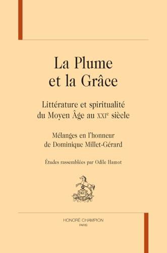 La Plume et la Grâce: Littérature et spiritualité du Moyen Âge au XXIe S..Mélanges en l’honneur de Dominique Millet-Gérard