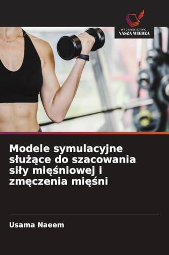 Modele symulacyjne slużące do szacowania sily mięśniowej i zmęczenia mięśni
