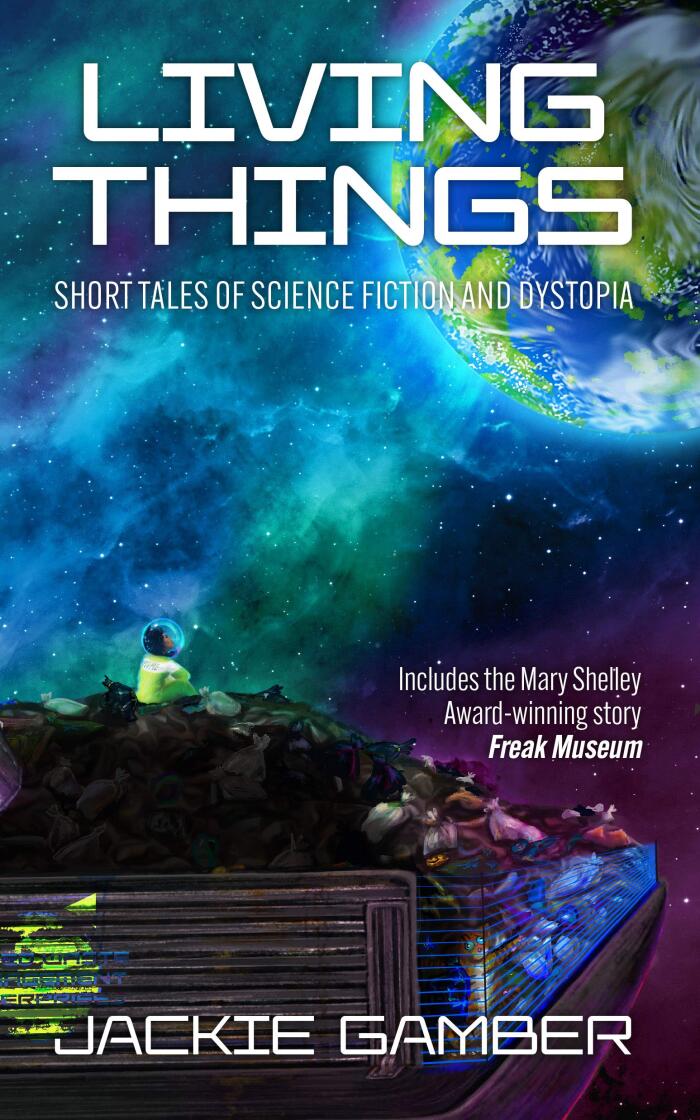 Living Things: Short Tales of Science Fiction and Dystopia