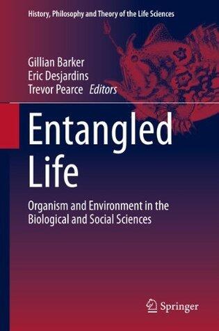 Entangled Life: Organism and Environment in the Biological and Social Sciences