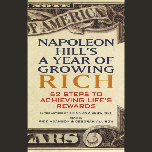 Napoleon Hill's A Year of Growing Rich: 52 Steps to Achieving Life's Rewards