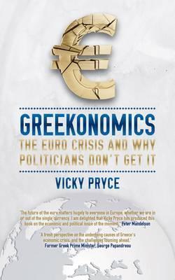 Greekonomics: The Euro Crisis and Why Politicians Don't Get It