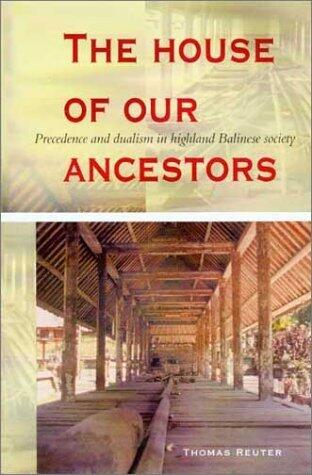 The House of Our Ancestors: Precedence and Dualism in Highland Balinese Society