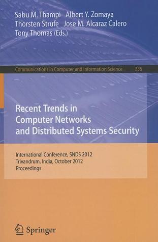 Recent Trends in Computer Networks and Distributed Systems Security: International Conference, SNDS 2012, Trivandrum, India, October 11-12, 2012, ... in Computer and Information Science, 335)