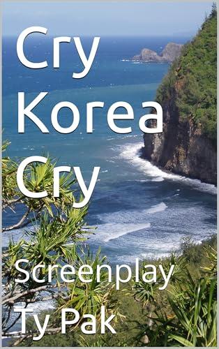 Cry Korea Cry: Screenplay