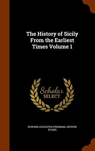The History of Sicily From the Earliest Times Volume 1