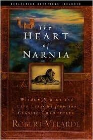 The Heart of Narnia: Wisdom, Virtue, and Life Lessons from the Classic Chronicles